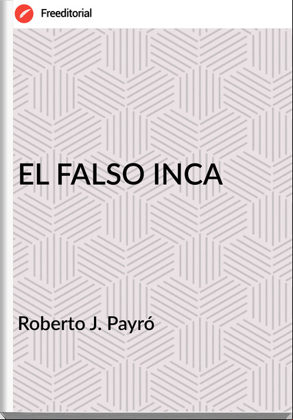 Roberto J. Payró - EL FALSO INCA