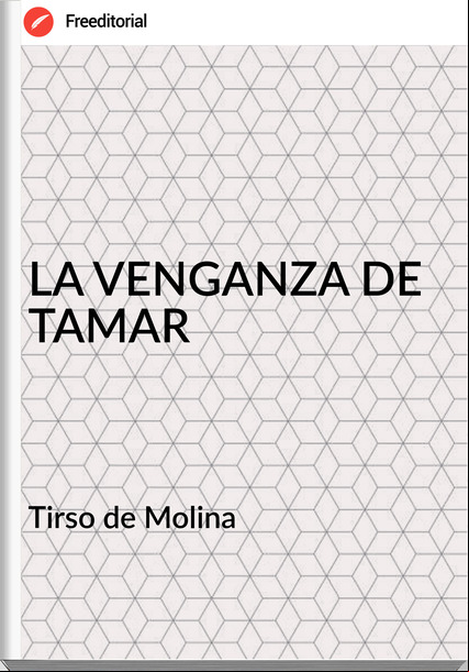 Tirso de Molina LA VENGANZA DE TAMAR