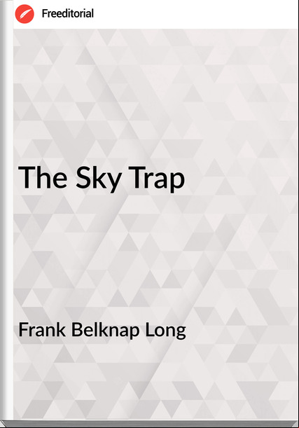 Frank Belknap Long - The Sky Trap