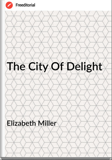 Elizabeth Miller - The City Of Delight
