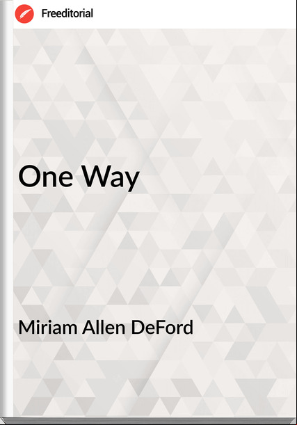 Miriam Allen DeFord One Way