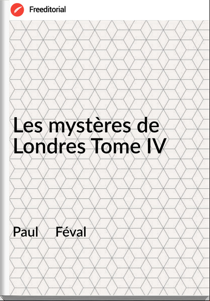 Paul     Féval - Les mystères de Londres Tome IV