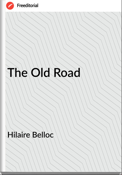 Hilaire Belloc The Old Road