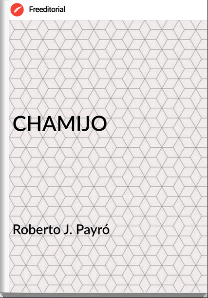 Roberto J. Payró - CHAMIJO