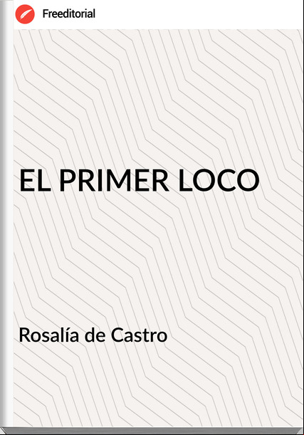  Rosalía de Castro  - EL PRIMER LOCO