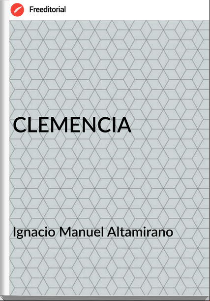   Ignacio Manuel Altamirano   - CLEMENCIA