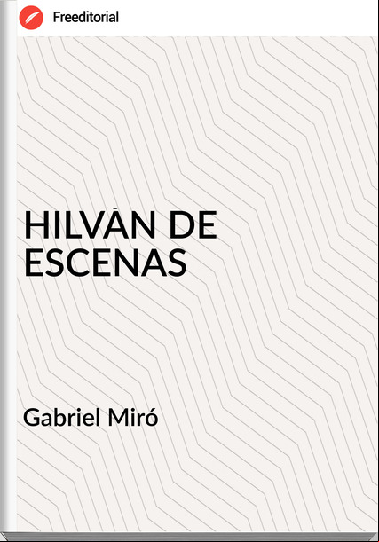 Gabriel Miró - HILVÁN DE ESCENAS