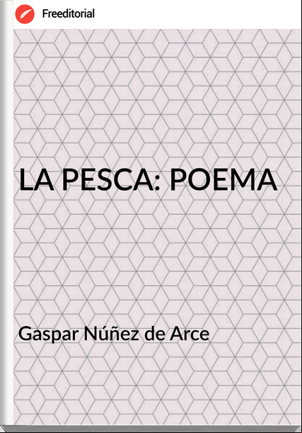Gaspar Núñez de Arce - LA PESCA: POEMA