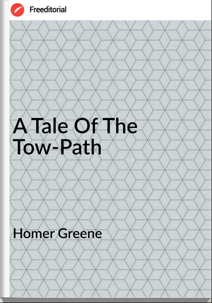 Homer Greene A Tale Of The Tow-Path