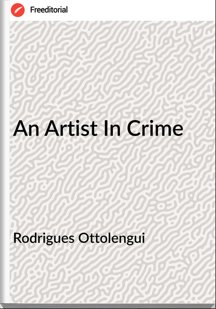 Rodrigues Ottolengui - An Artist In Crime