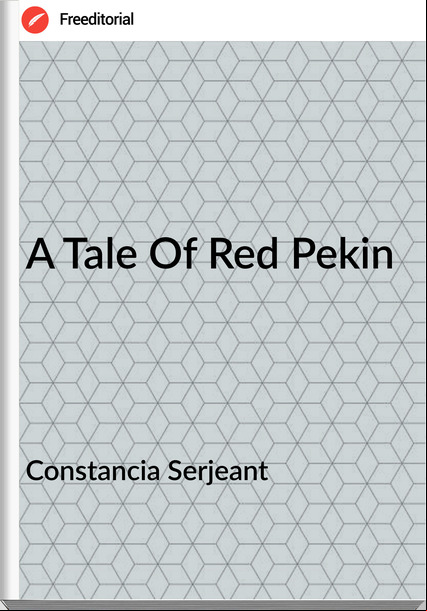 Constancia Serjeant - A Tale Of Red Pekin