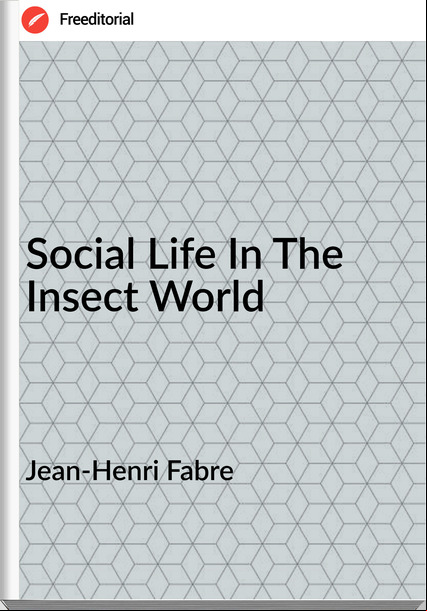 Jean-Henri Fabre Social Life In The Insect World