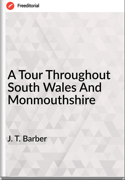 J. T. Barber - A Tour Throughout South Wales And Monmouthshire