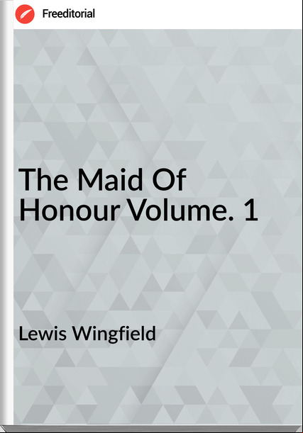 Lewis Wingfield The Maid Of Honour Volume. 1