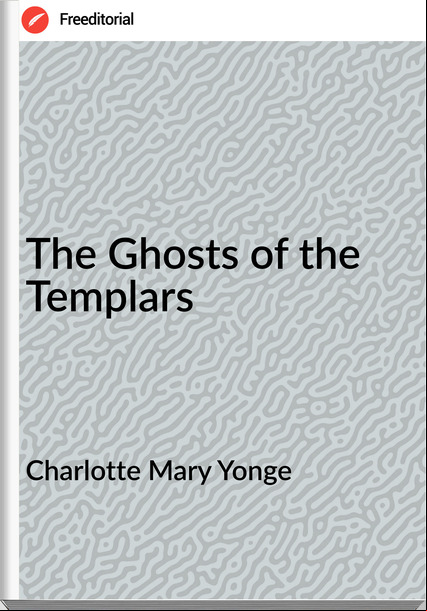 Charlotte Mary Yonge - The Ghosts of the Templars