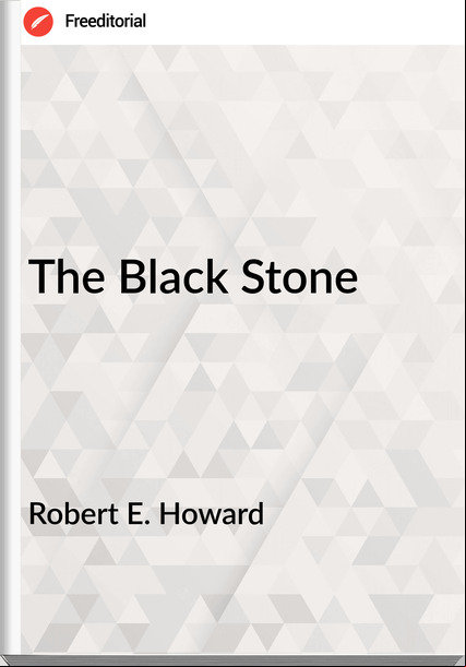 Robert E. Howard - The Black Stone