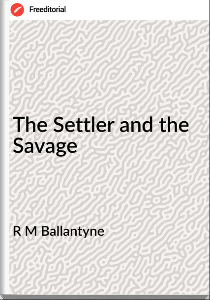 R M Ballantyne The Settler and the Savage
