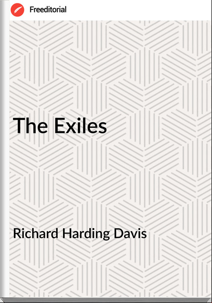 Richard Harding Davis - The Exiles
