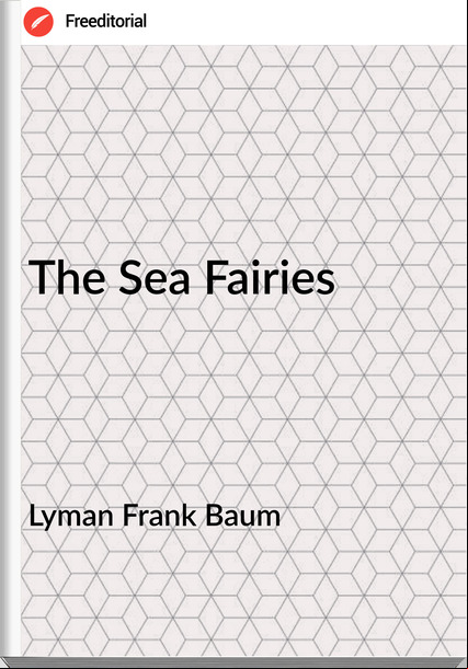 Lyman Frank Baum The Sea Fairies 