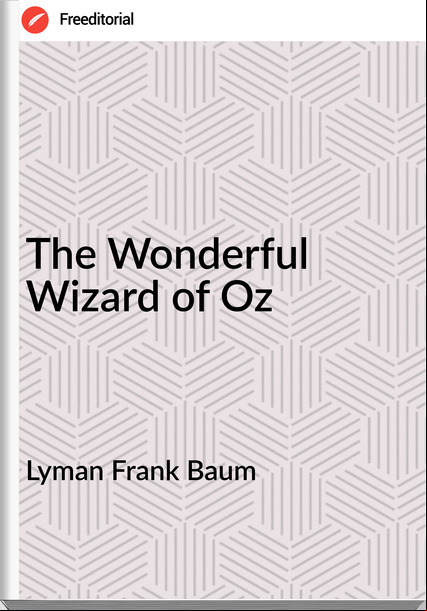 Lyman Frank Baum The Wonderful Wizard of Oz 