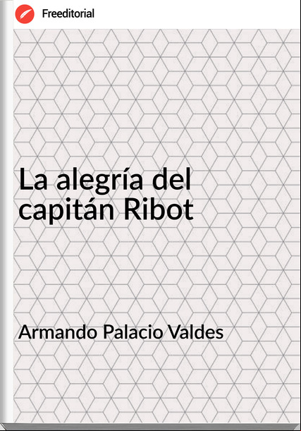 Armando Palacio Valdes - La alegría del capitán Ribot