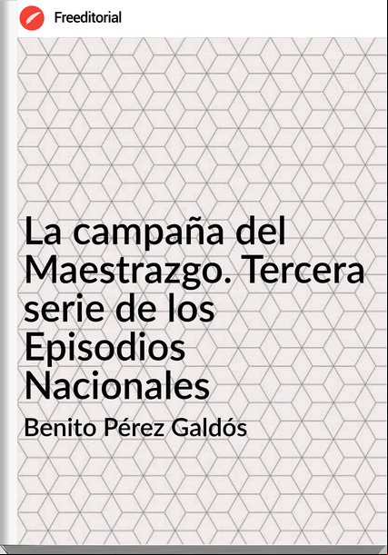 Benito Pérez Galdós - La campaña del Maestrazgo. Tercera serie de los Episodios Nacionales