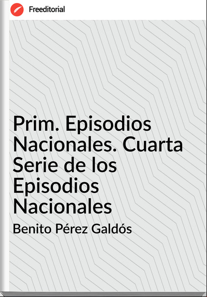 Benito Pérez Galdós - Prim. Episodios Nacionales. Cuarta Serie de los Episodios Nacionales