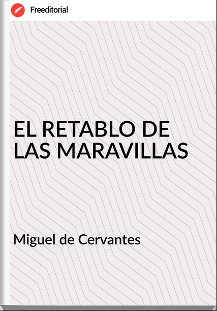 Miguel de Cervantes - EL RETABLO DE LAS MARAVILLAS