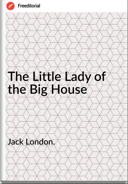 Jack London. - The Little Lady of the Big House