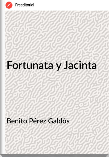 Benito Pérez Galdós - Fortunata y Jacinta