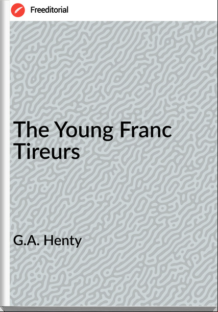 G.A. Henty The Young Franc Tireurs