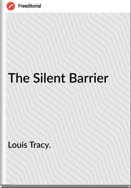 Louis Tracy. The Silent Barrier