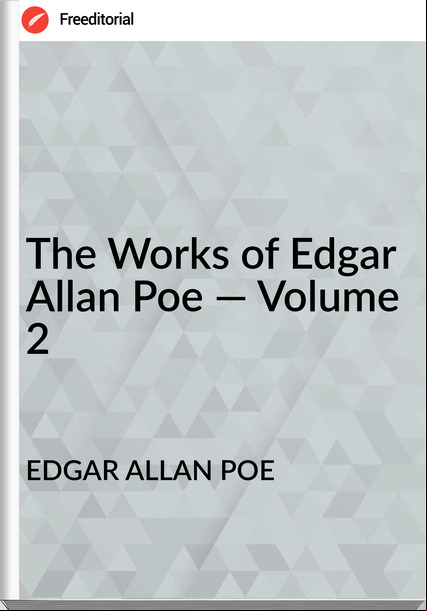 EDGAR ALLAN POE - The Works of Edgar Allan Poe — Volume 2
