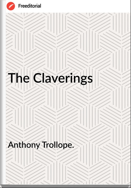 Anthony Trollope. The Claverings