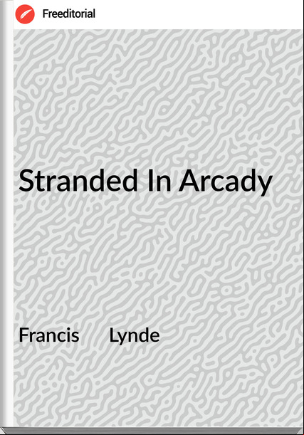 Francis Lynde Stranded In Arcady