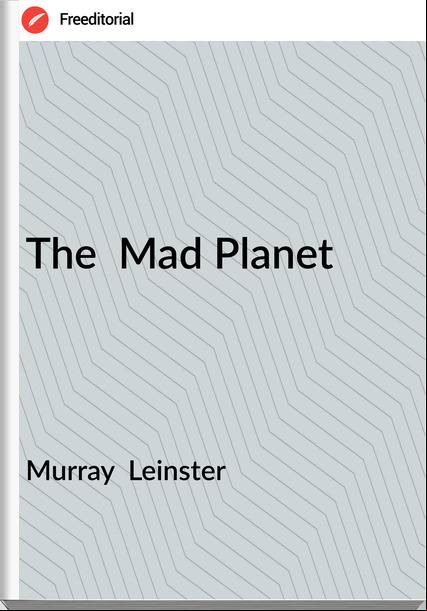 Murray Leinster The Mad Planet
