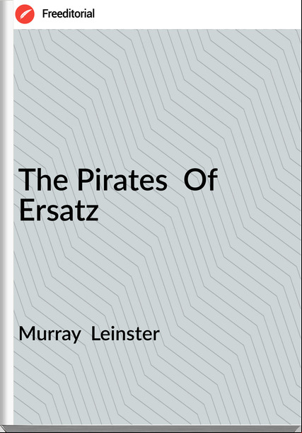 Murray Leinster The Pirates Of Ersatz
