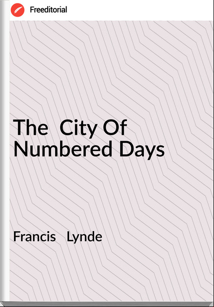 Francis   Lynde - The  City Of Numbered Days
