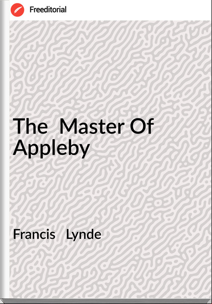 Francis   Lynde - The  Master Of Appleby