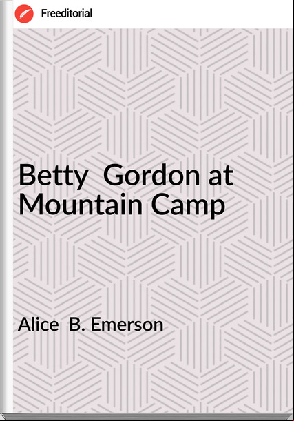 Alice  B. Emerson - Betty  Gordon at Mountain Camp