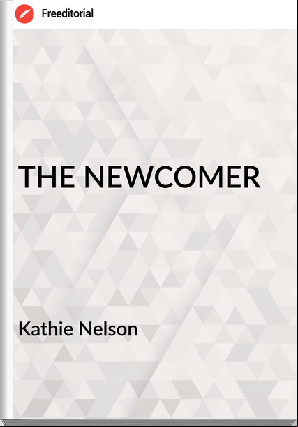 Kathie Nelson - THE NEWCOMER