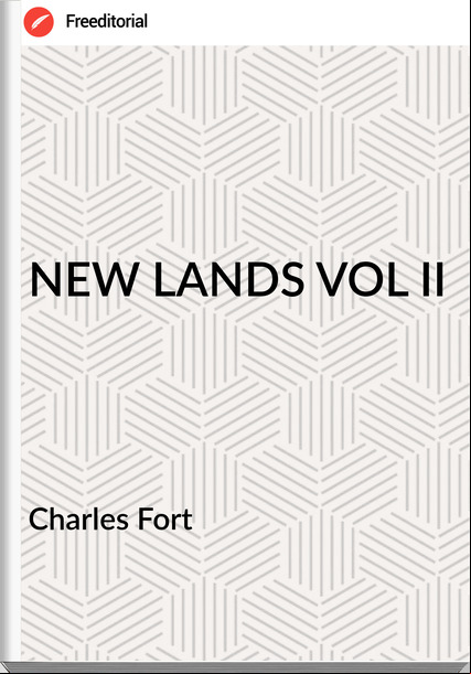  Charles Fort - NEW LANDS VOL II
