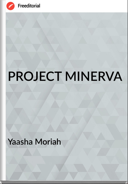 Yaasha Moriah - PROJECT MINERVA
