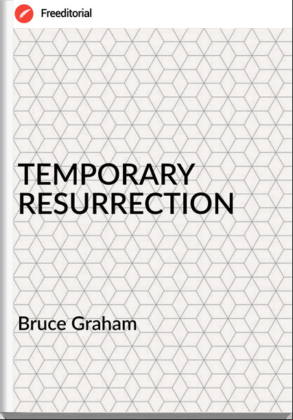 Bruce Graham - TEMPORARY RESURRECTION