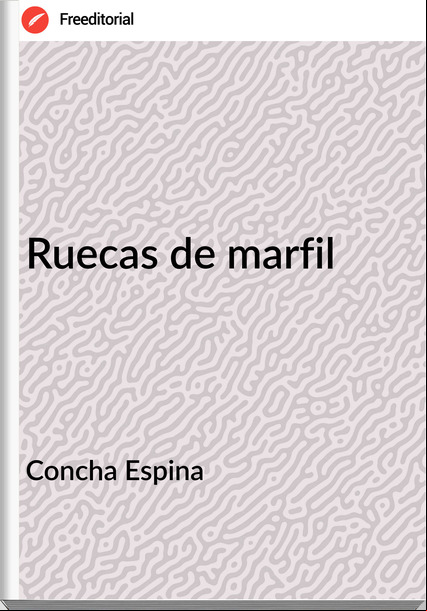 Concha Espina Ruecas de marfil