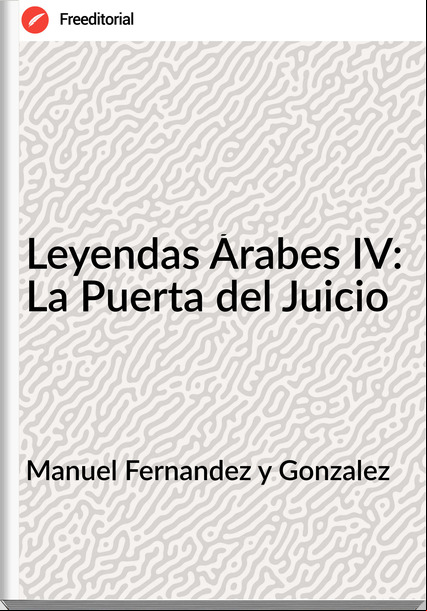 Manuel Fernandez y Gonzalez Leyendas Árabes IV: La Puerta del Juicio