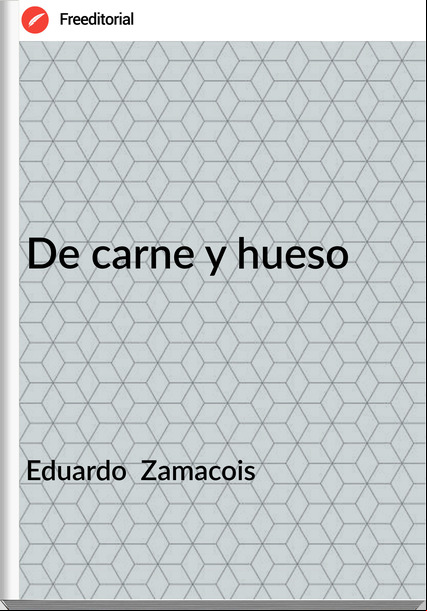 Eduardo  Zamacois - De carne y hueso