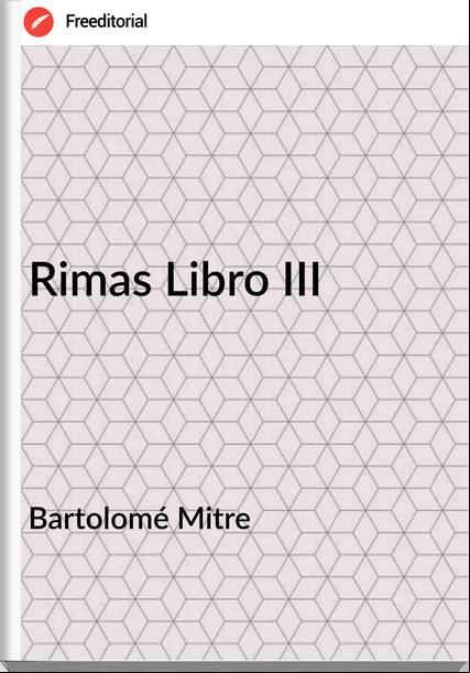 Bartolomé Mitre - Rimas Libro III