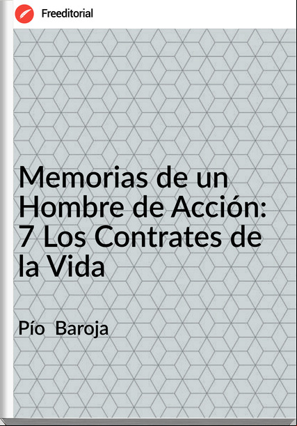 Pío  Baroja - Memorias de un Hombre de Acción: 7 Los Contrates de la Vida
