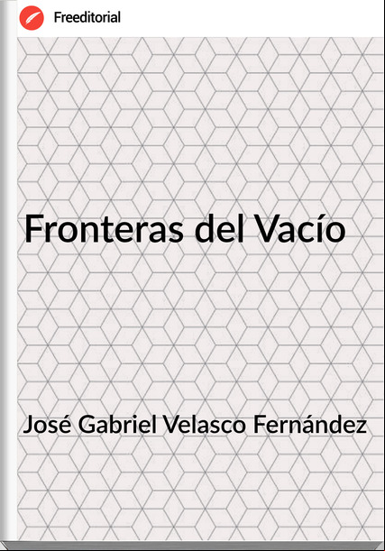 José Gabriel Velasco Fernández - Fronteras del Vacío
